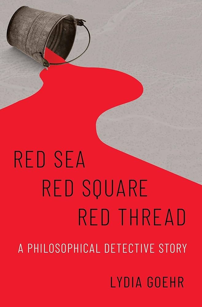 Amazon.fr - Red Sea-red Square-red Thread: A Philosophical Detective Story  - Goehr, Lydia - Livres
